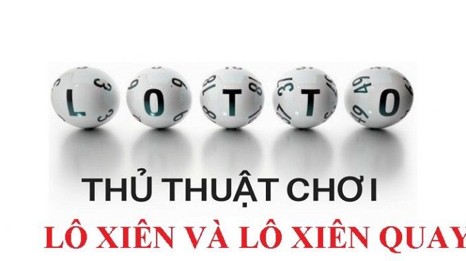 Phân biệt lô xiên và lô xiên quay - Bí kíp chơi lô xiên